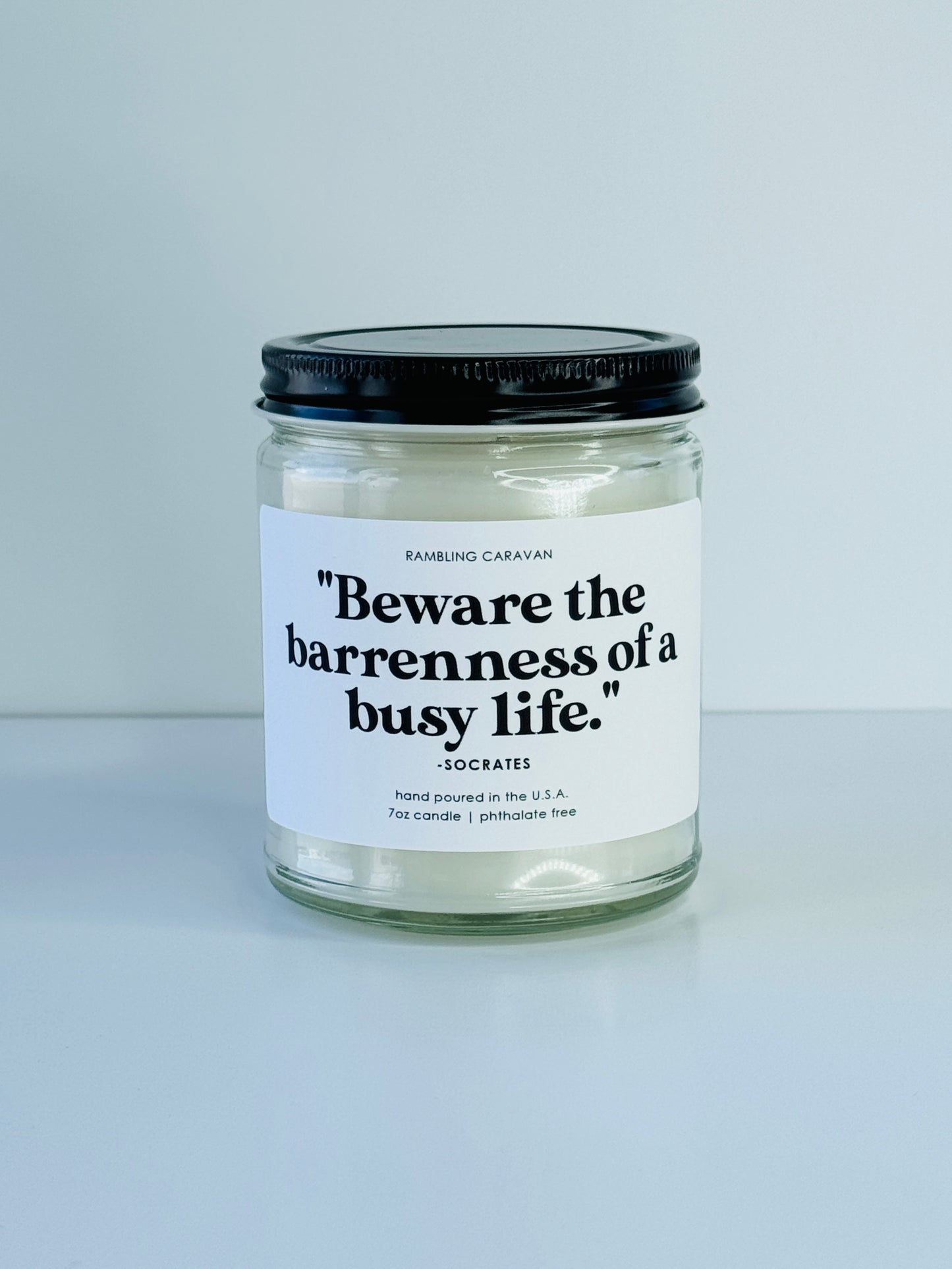"Beware the barrenness of a busy life." -Socrates Candle