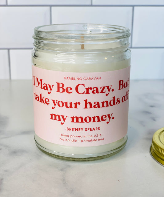 I May Be Crazy. But, take your hands off my money Candle